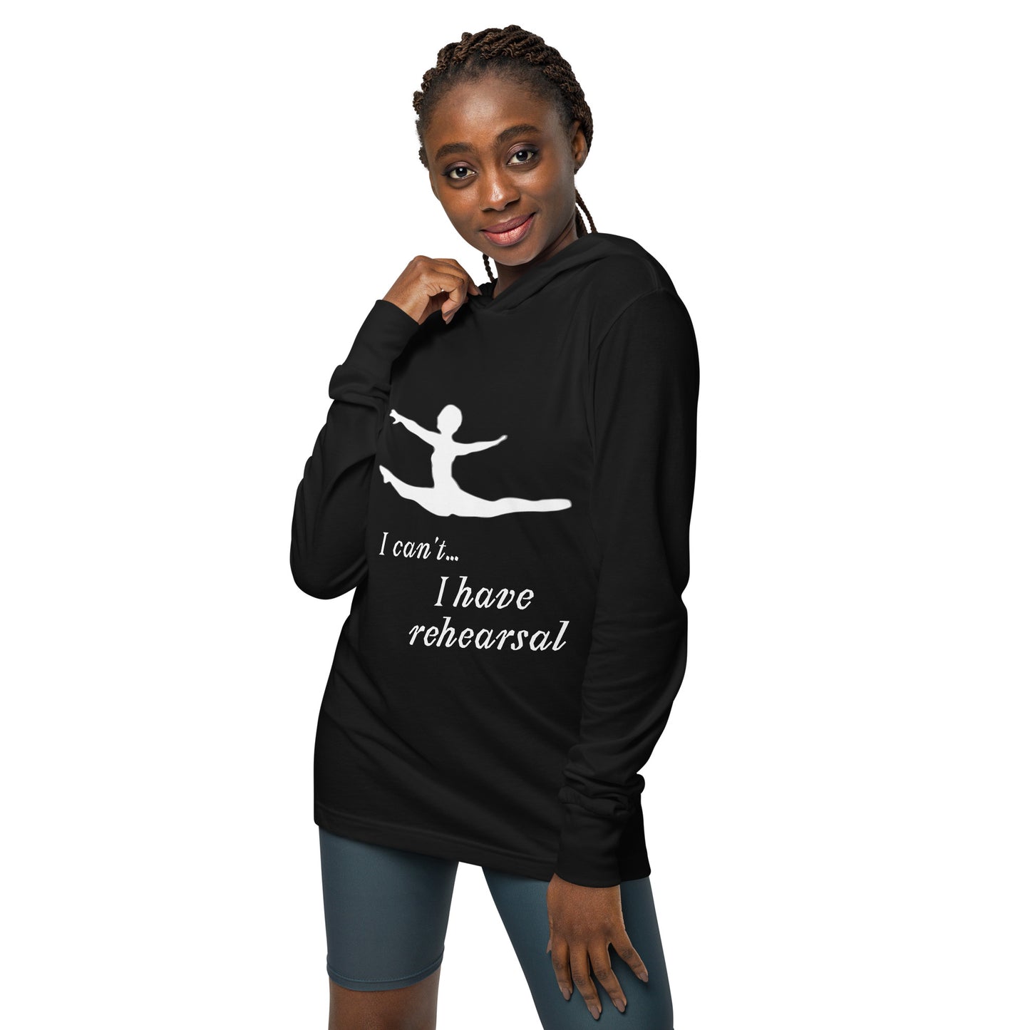 I can't... I have Rehearsal! Hooded long-sleeve tee