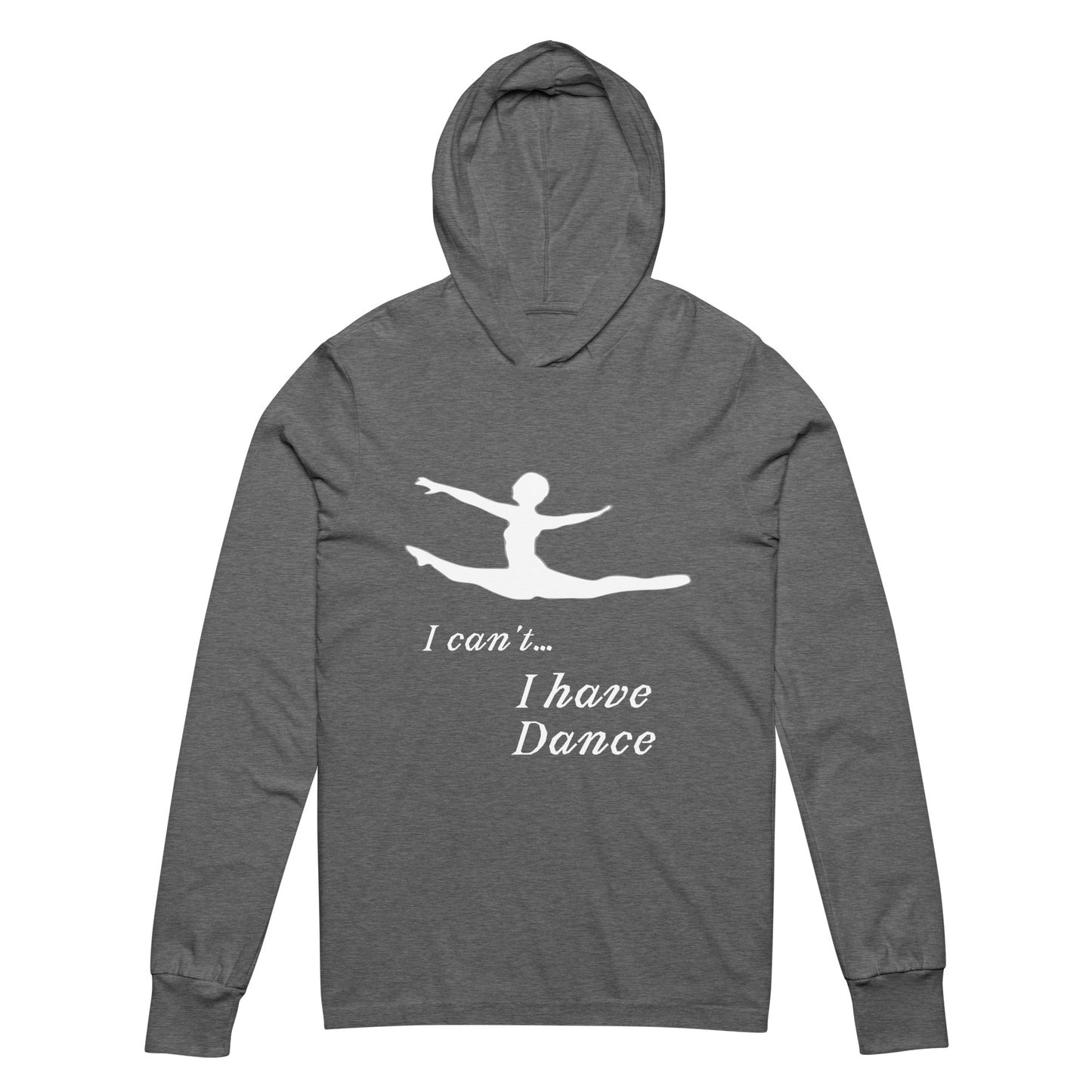 I can't... I have Dance! Hooded long-sleeve tee