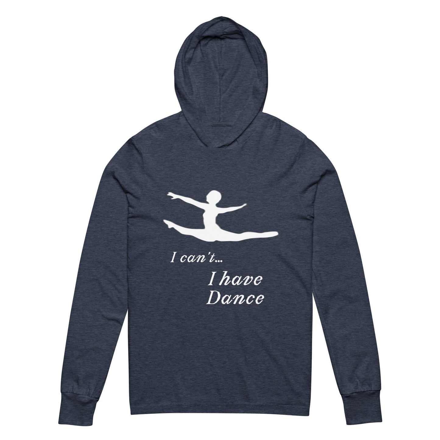 I can't... I have Dance! Hooded long-sleeve tee