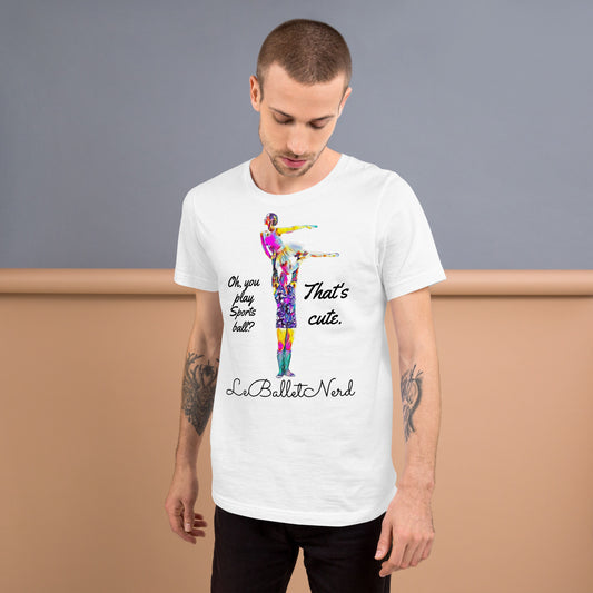 You Play Sports Ball? Unisex t-shirt