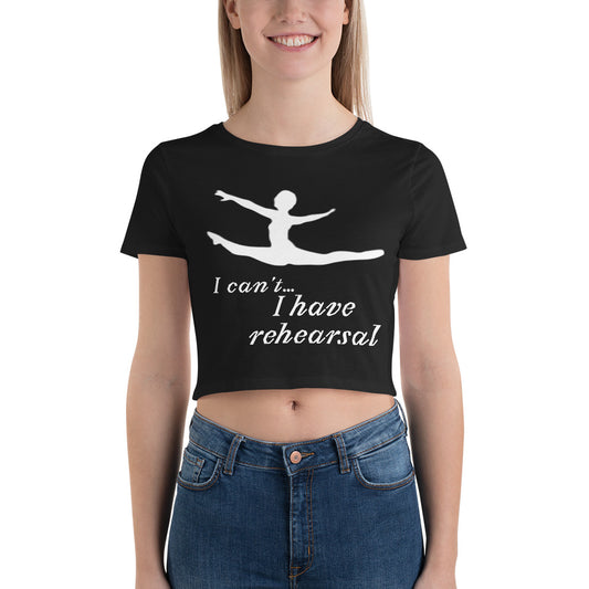 I can't... I have Rehearsal! Women’s Crop Tee