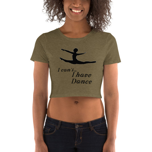 I can't... I have Dance! Women’s Crop Tee