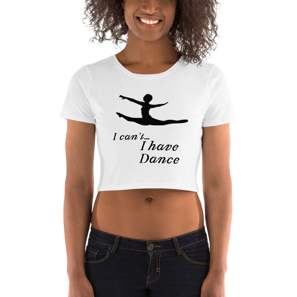 I can't... I have Dance! Women’s Crop Tee